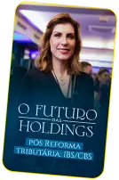 O Futuro das Holdings pós Reforma tributáriaIBSCBS_1x